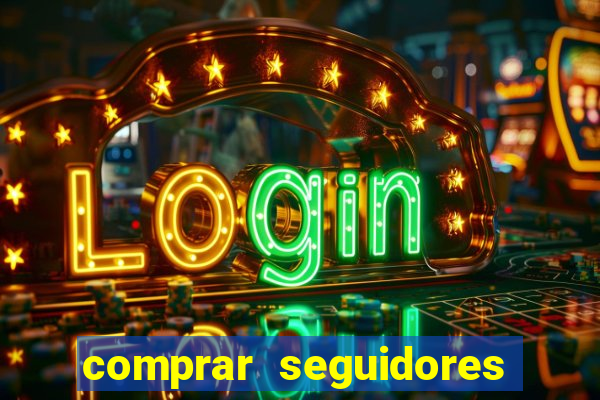 comprar seguidores que interagem